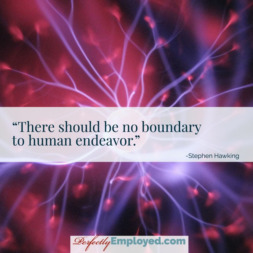 There should be no boundary to human endeavor.