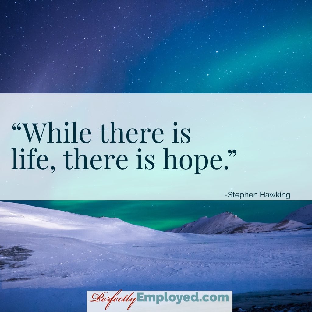 While there is life, there is hope.