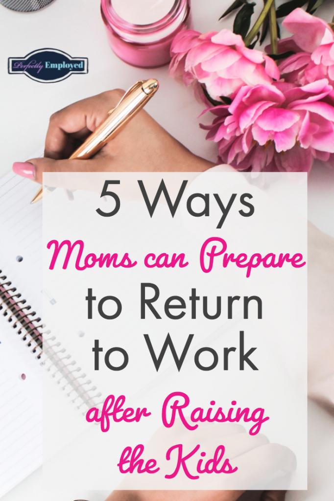 5 Ways Moms can Prepare to Return to Work after Raising the Kids - #momsatwork #career #careeradvice