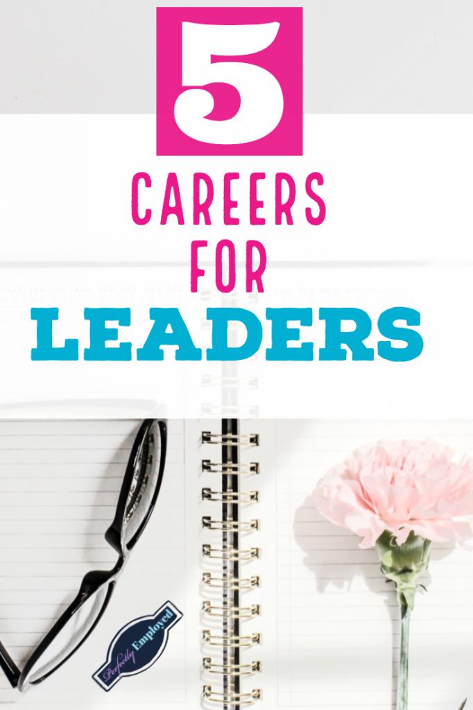 5 Careers for Leaders - Find a career that lets your leadership abilities shine!