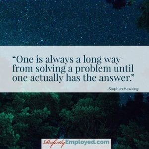 One is always a long way from solving a problem until one actually has the answer.