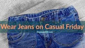 Wear Jeans on Casual Friday