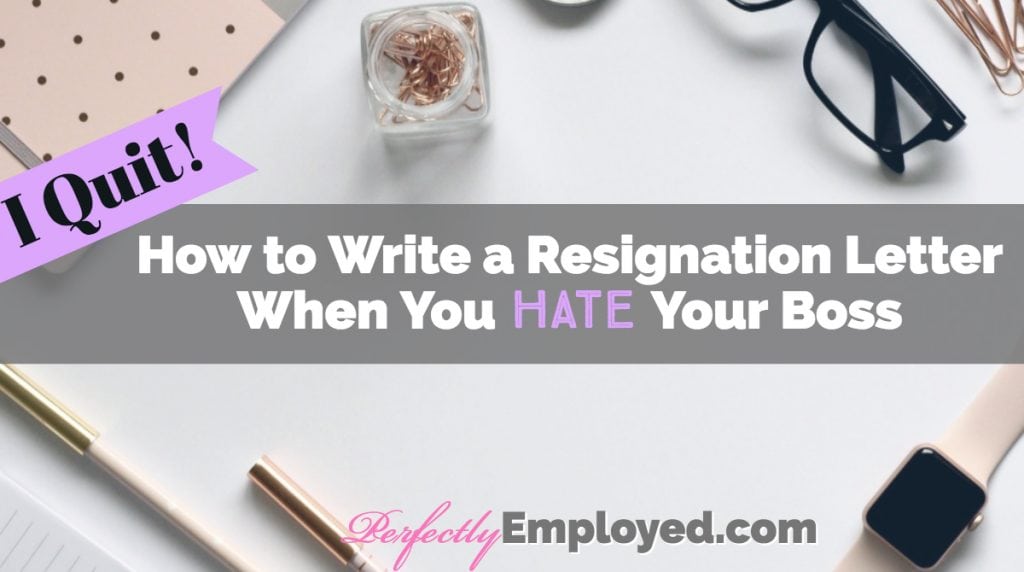 How to Write a Resignation Letter When You Hate Your Boss