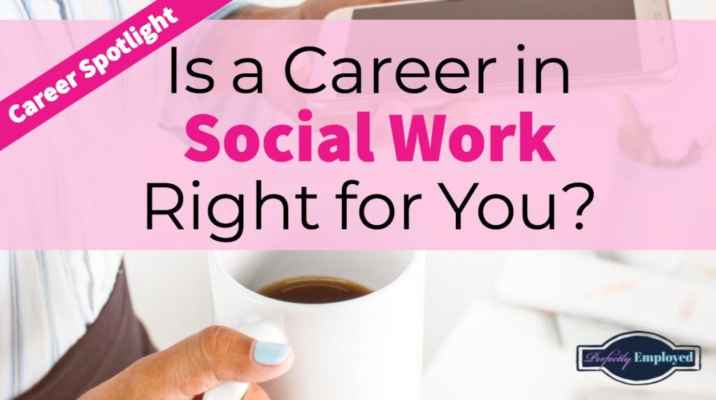 is-a-career-in-social-work-right-for-you-perfectly-employed