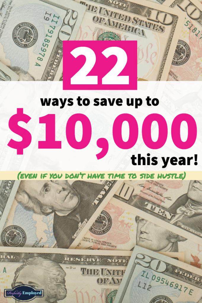 22 Ways to Save up to $10,000 this year, even if you don't have time to side hustle #savemoney #managemoney #budget #career