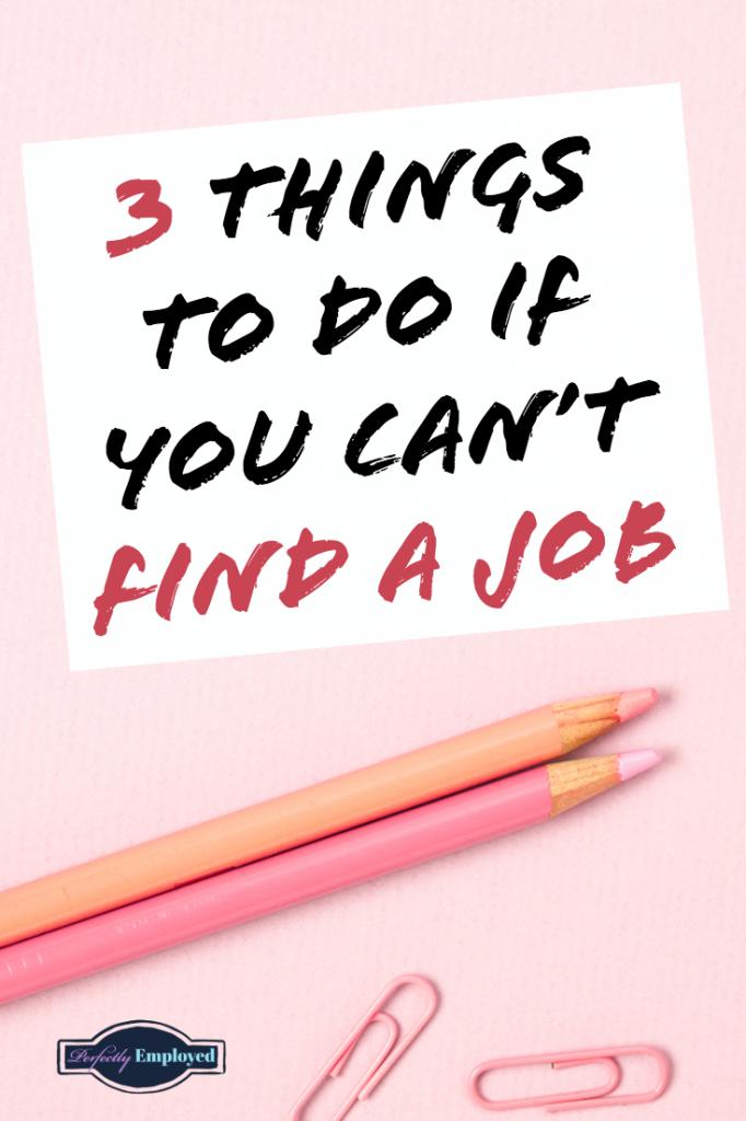 3 Things to Do if You Can't find a Job - #career #getajob #resume