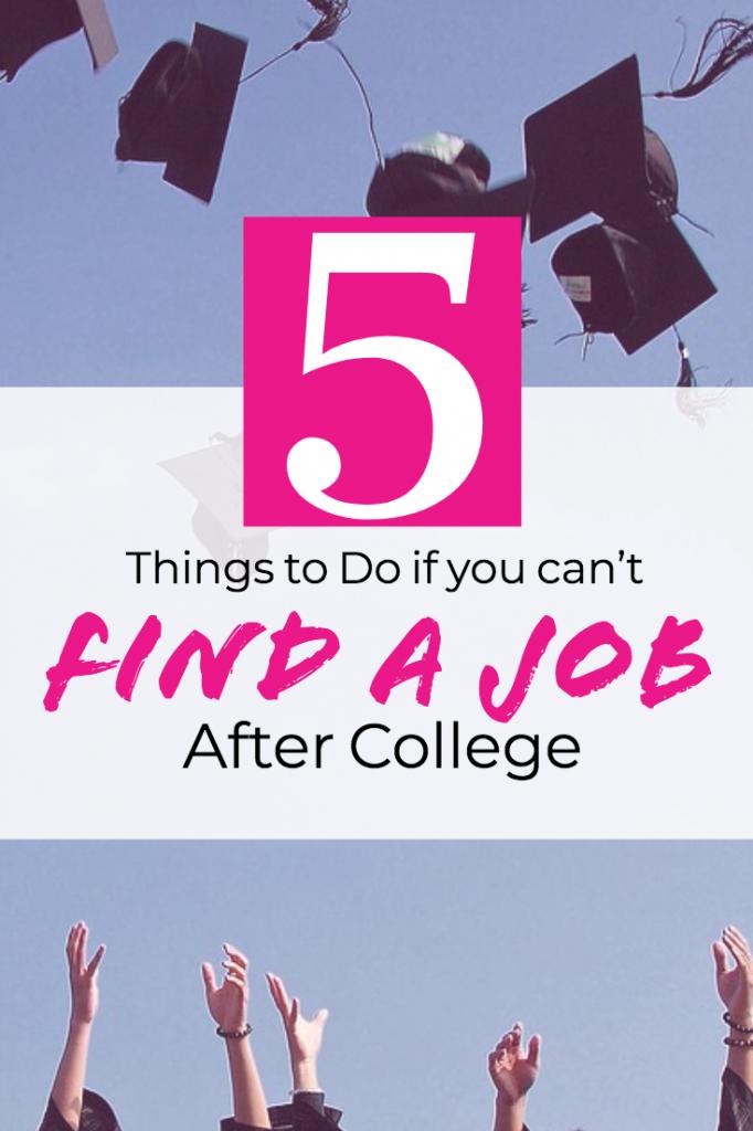 5 Things to Do if You Can't Find a Job after College - #getajob #intern #sidehustle