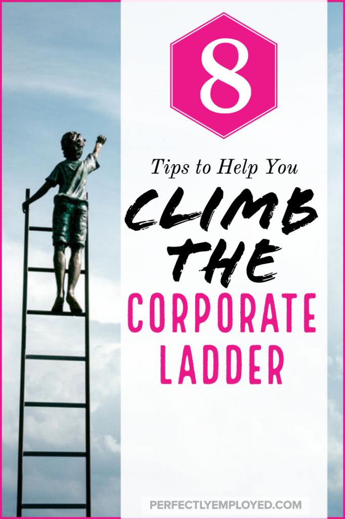 8 Tips to Help You Climb the Corporate Ladder - #corporateladder #career #careeradvice #leadership #management