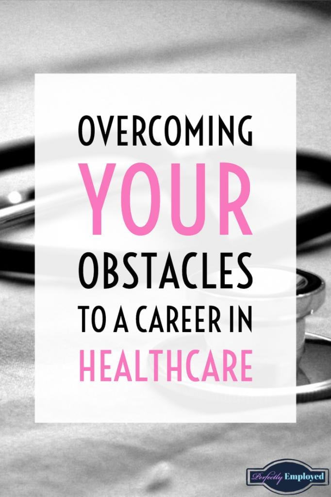 Overcoming your obstacles to a career in healthcare - #healthcarejobs #healthcare #getajob #career