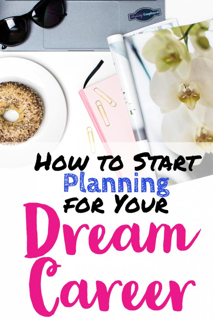 How to Start Planning for Your Dream Career - #dreamjob #career #careeradvice #goals
