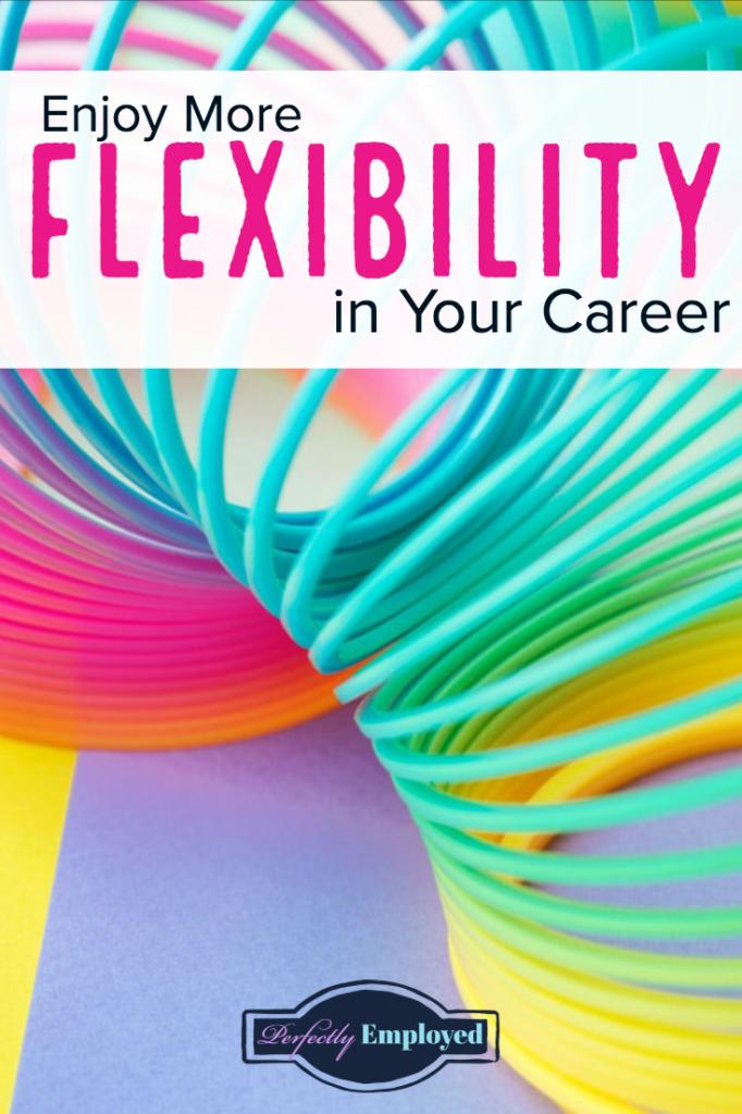 Enjoy More Flexibility in Your Career - #career #worklifebalance #flexibility #designyourlife