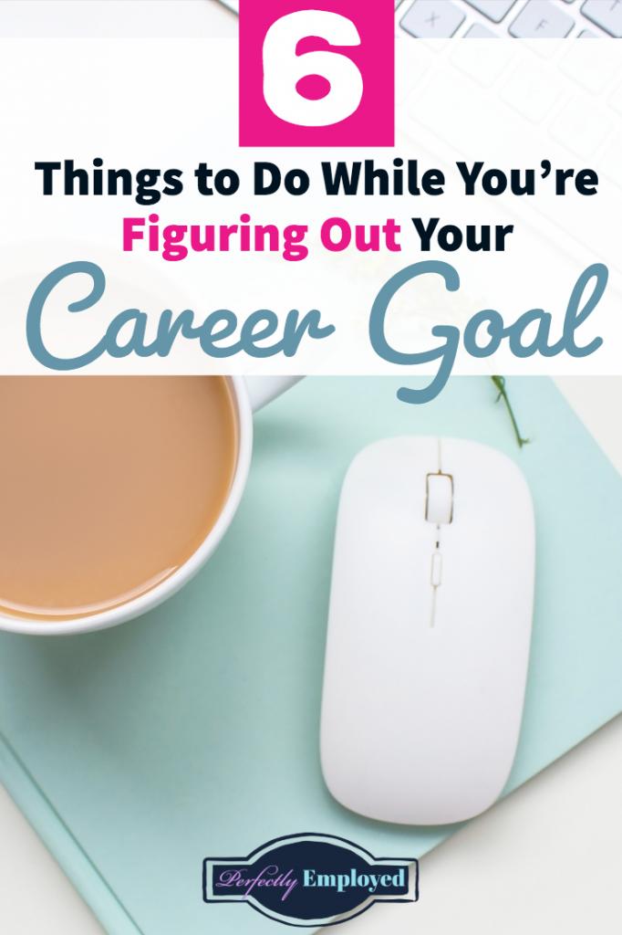 6 Things to Do While You're Figuring Out Your Career Goal - #career #careergoal #goals #job #careeradvice #grit