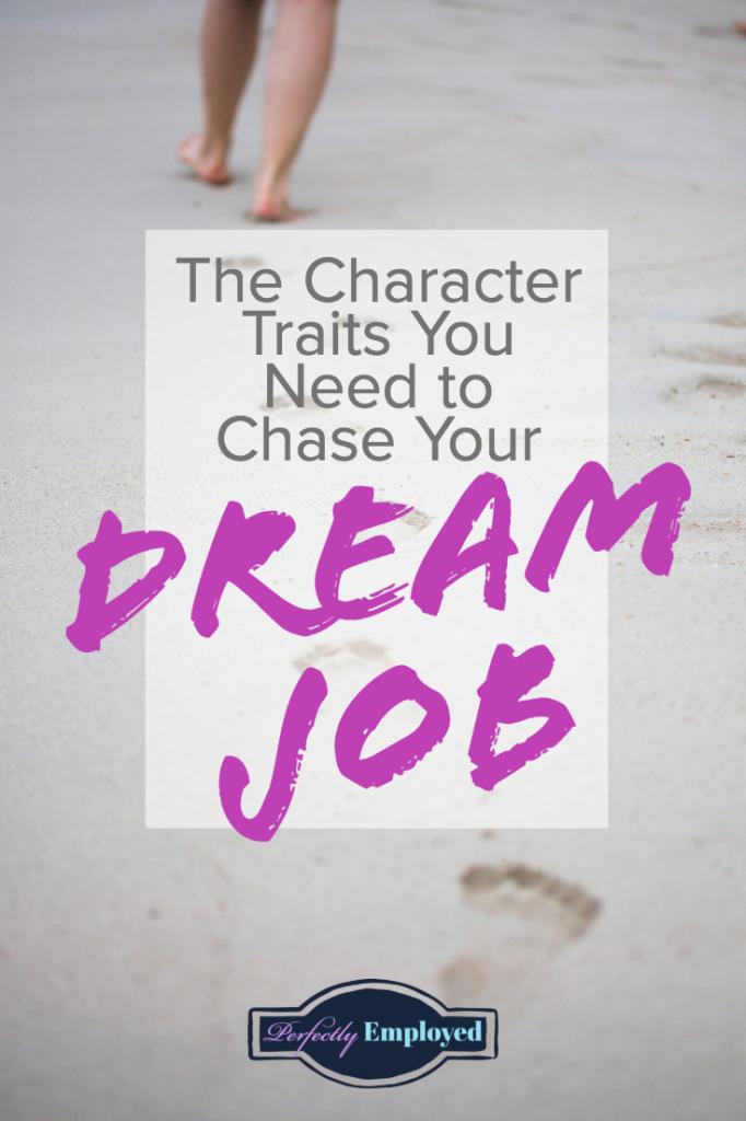 The Character Traits You Need to Chase Your Dream Job - #dreamjob #goals #character #career