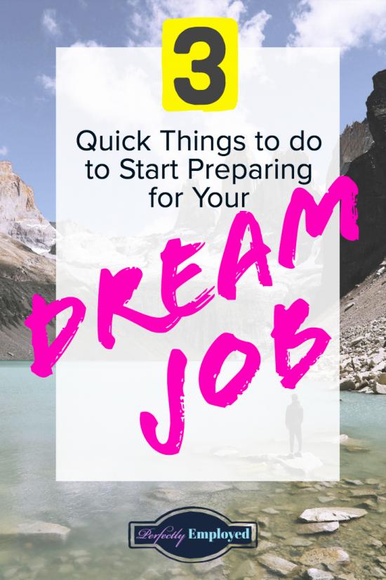 Quick Things To Do To Start Preparing For Your Dream Job - Perfectly 