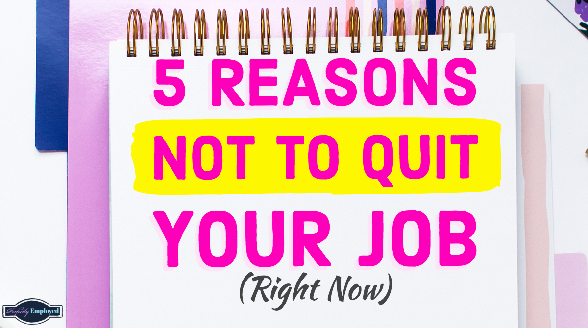 5 Reasons Not to Quit Your Job