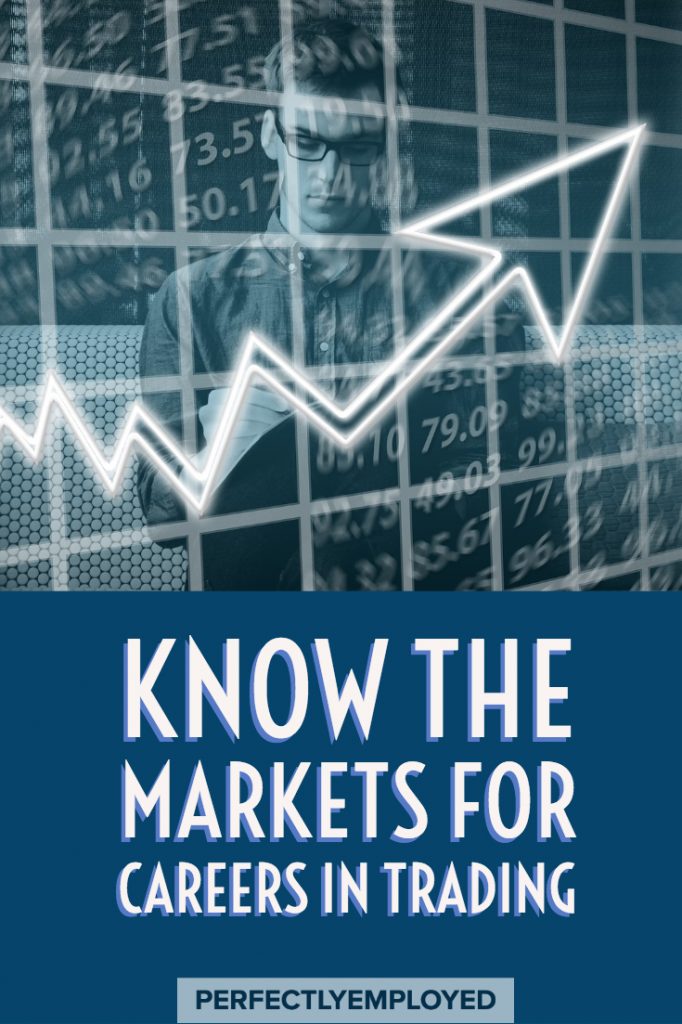 Know the Markets for Careers in Trading - #careers #stockcareers #tradingcareers