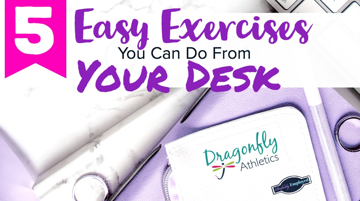 5 Easy Exercises You Can Do From Your Desk Perfectly Employed