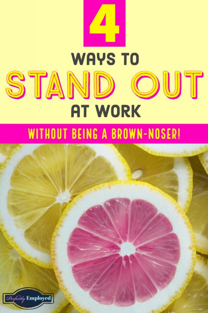 4 Ways to Stand Out at Work Without Being a Brown-Noser #career #standout #moveahead