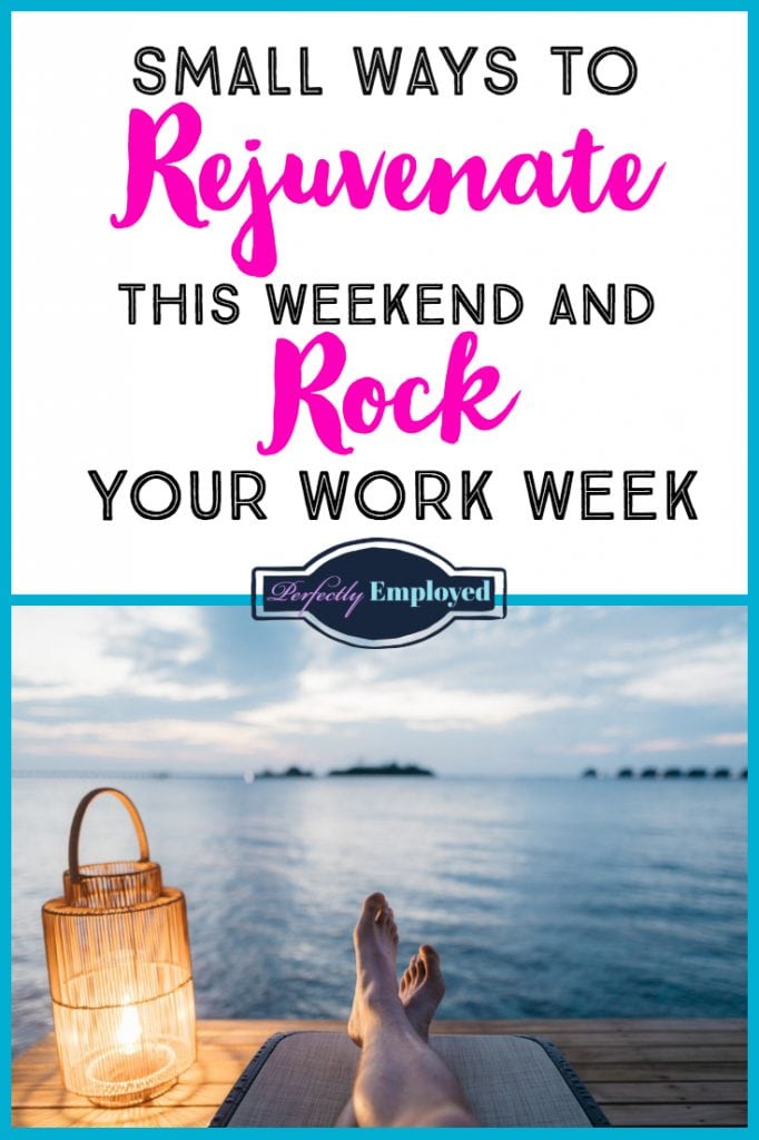 Small Ways to Rejuvenate this Weekend and Rock Your Workweek - #selfcare #career #weekend #relax
