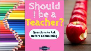 Should I be a Teacher? Questions to ask before committing to the profession
