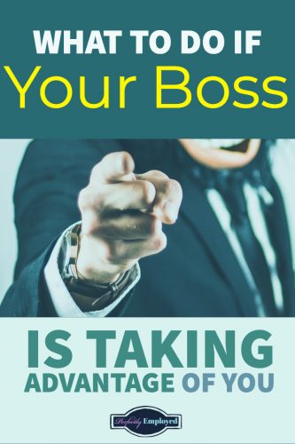 What To Do If Your Boss Is Taking Advantage Of You - Perfectly Employed