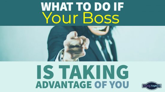 What to Do if Your Boss is Taking Advantage of You - Perfectly Employed