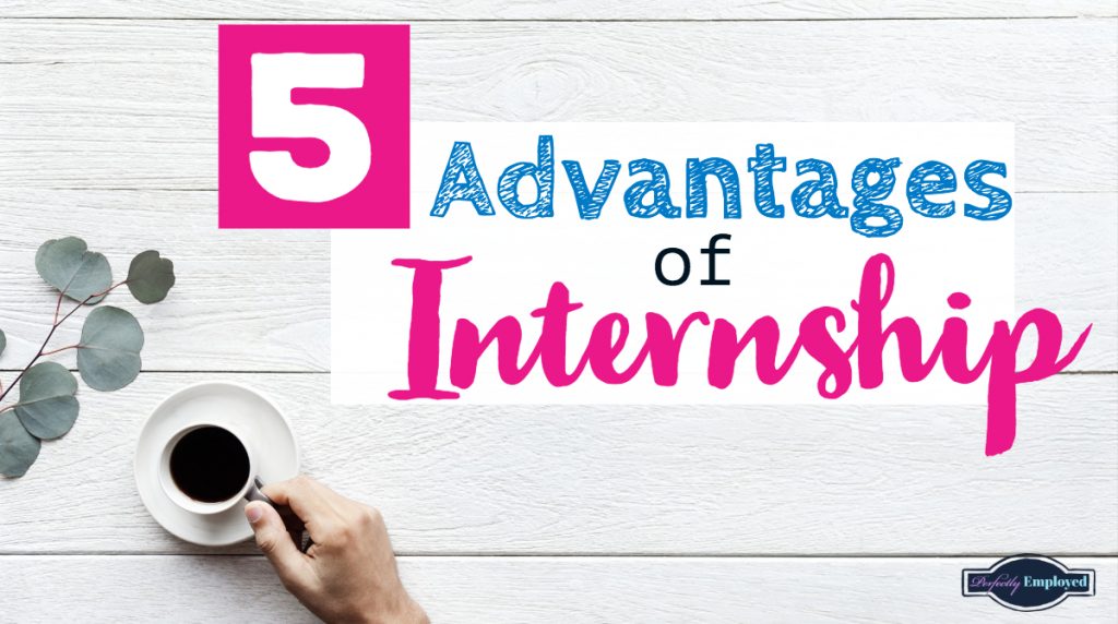 5 Advantages Of Internship - Perfectly Employed