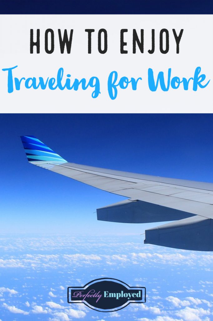 How to Enjoy Traveling for Work - #career #careeradvice #travel #traveljobs