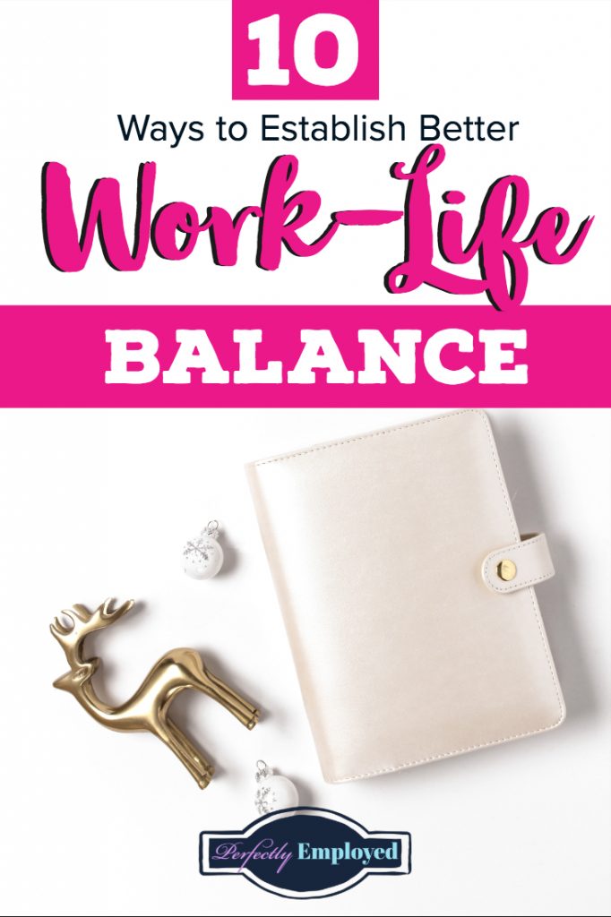 10 Ways to Establish Better Work-Life Balance - #worklifebalance #career #careeradvice