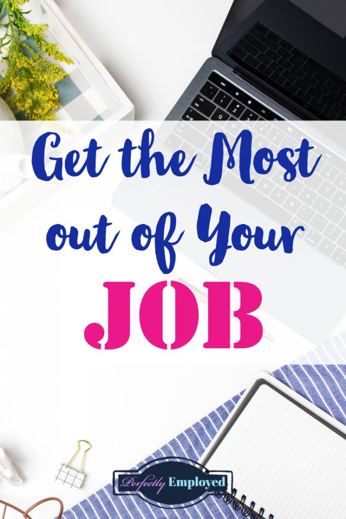 Get the Most Out of Your Job - #careeradvice #itsallaboutyou #career #job