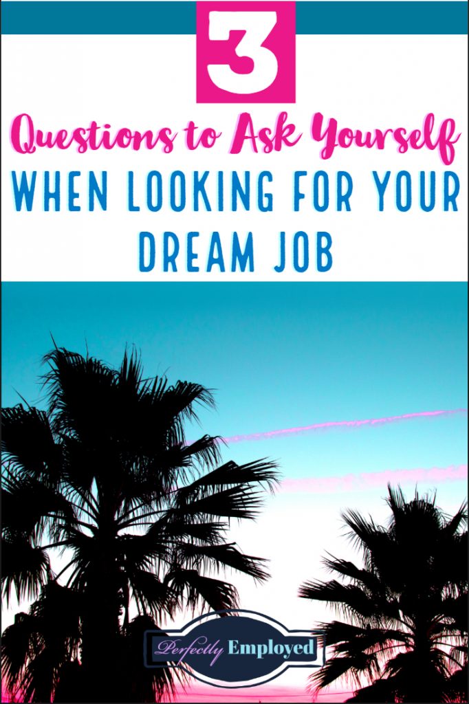 3 Questions to Ask Yourself When Looking for Your Dream Job - #career #careeradvice