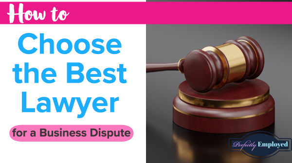 How To Choose The Best Lawyer For A Business-Related Dispute ...