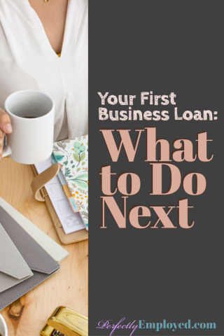 Your First Business Loan: What To Do Next - Perfectly Employed