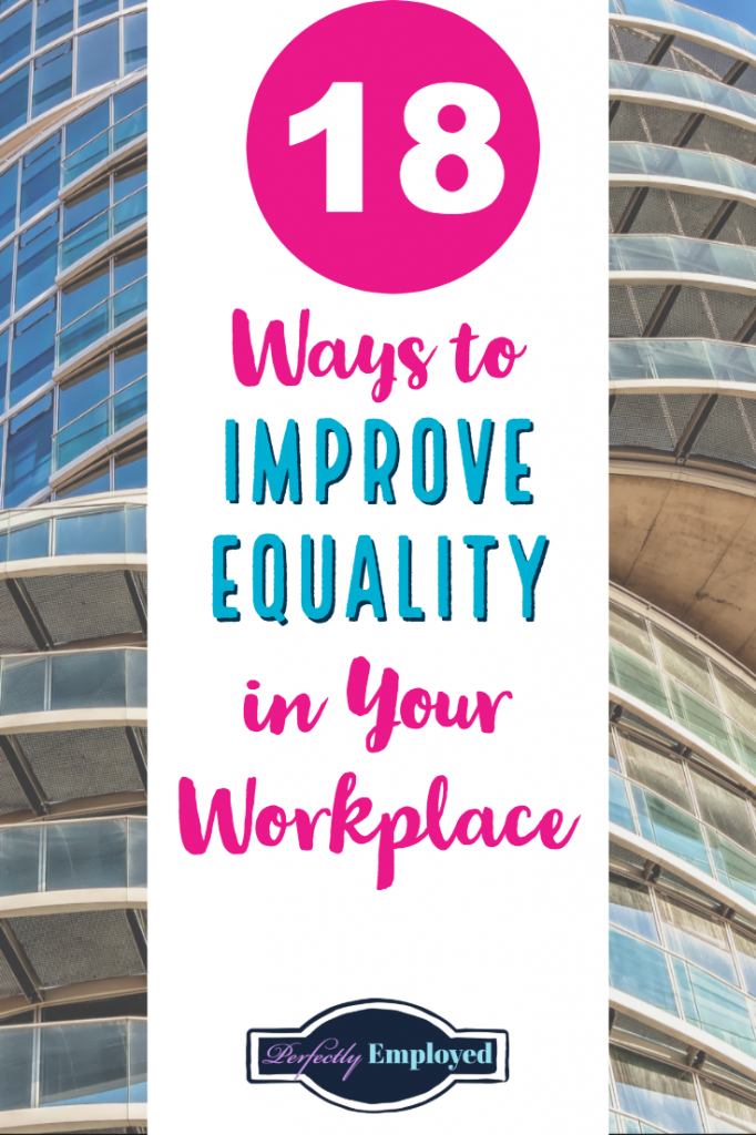 18 Ways to Improve Equality in Your Workplace - #careeradvice #career #perfectlyemployed