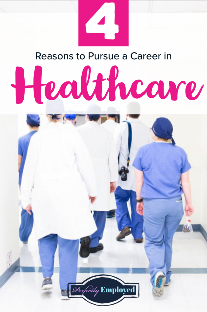 Four Reasons to Pursue a Career in Healthcare - #perfectlyemployed