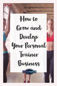 How to Grow and Develop Your Personal Trainer Business