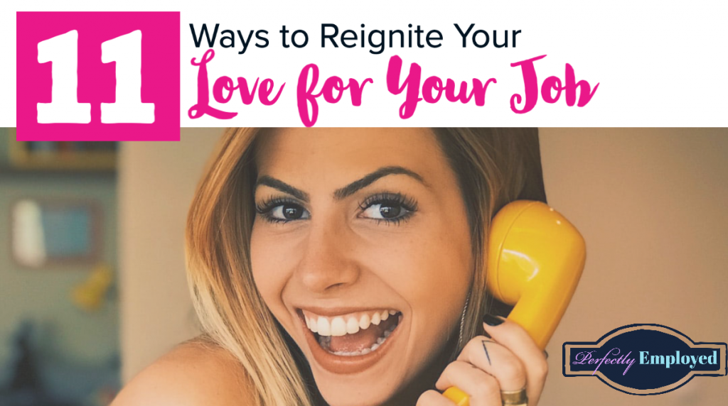 11 Ways To Reignite Your Love For Your Job - Perfectly Employed