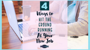 4 Ways To Hit the Ground Running At Your New Job - #careeradvice #careerchange