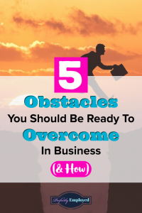 5 Obstacles You Should Be Ready To Overcome In Business (and How) - #career #careeradvice