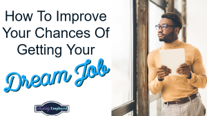 How To Improve Your Chances Of Getting Your Dream Job - #career #careeradvice #dreamjobs