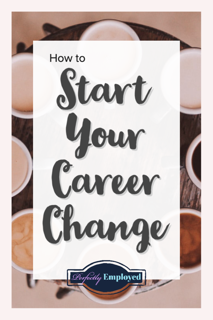 How to Start Your Career Change - #careerchange, #careeradvice